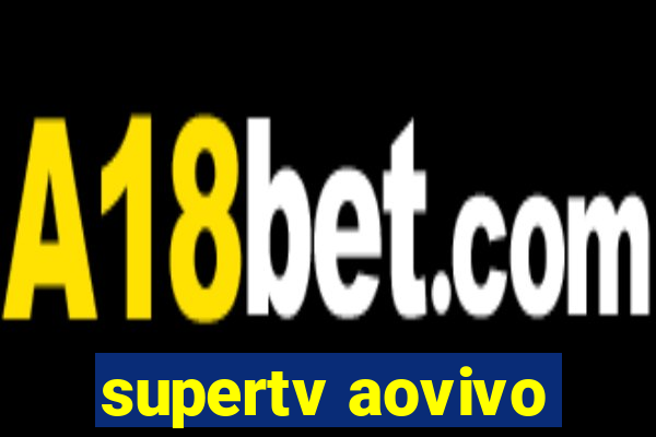 supertv aovivo